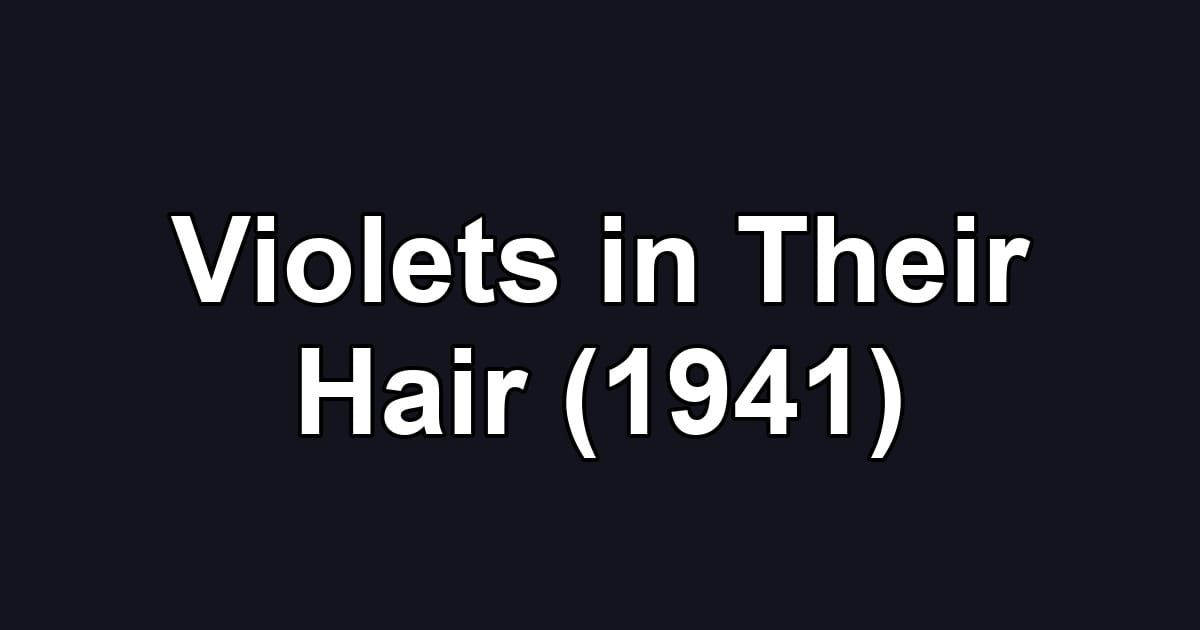 Violets in Their Hair (1941)