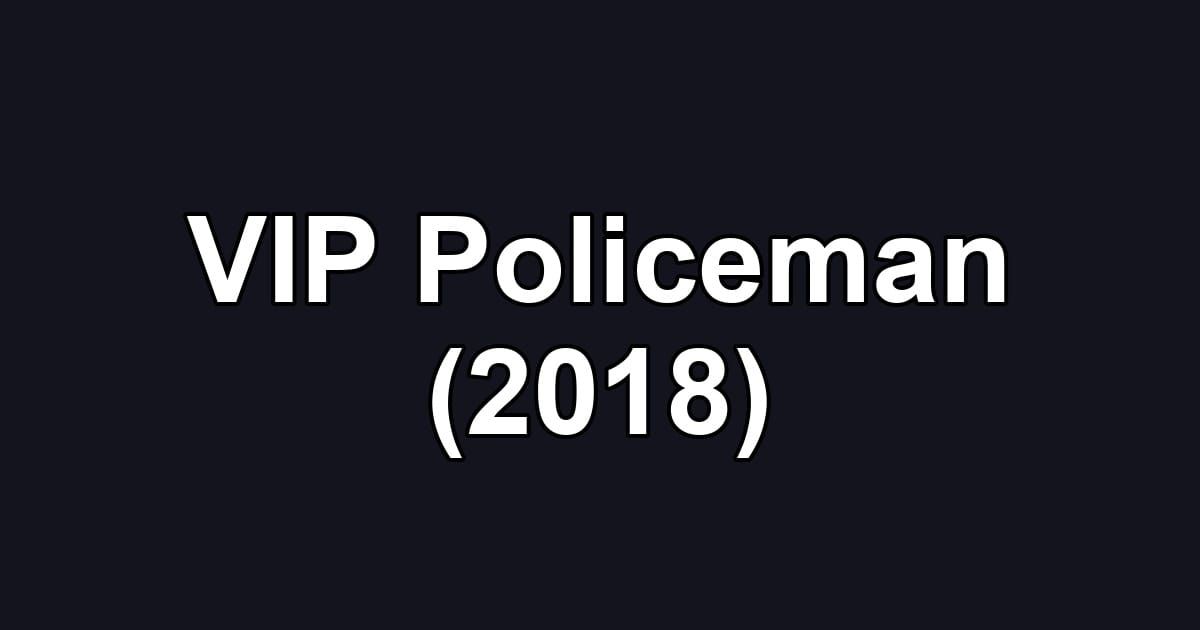 VIP Policeman (2018)