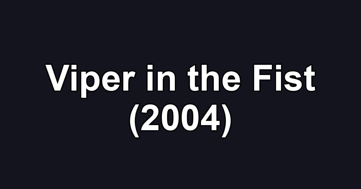 Viper in the Fist (2004)