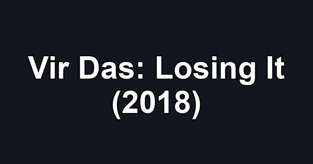 Vir Das: Losing It (2018)