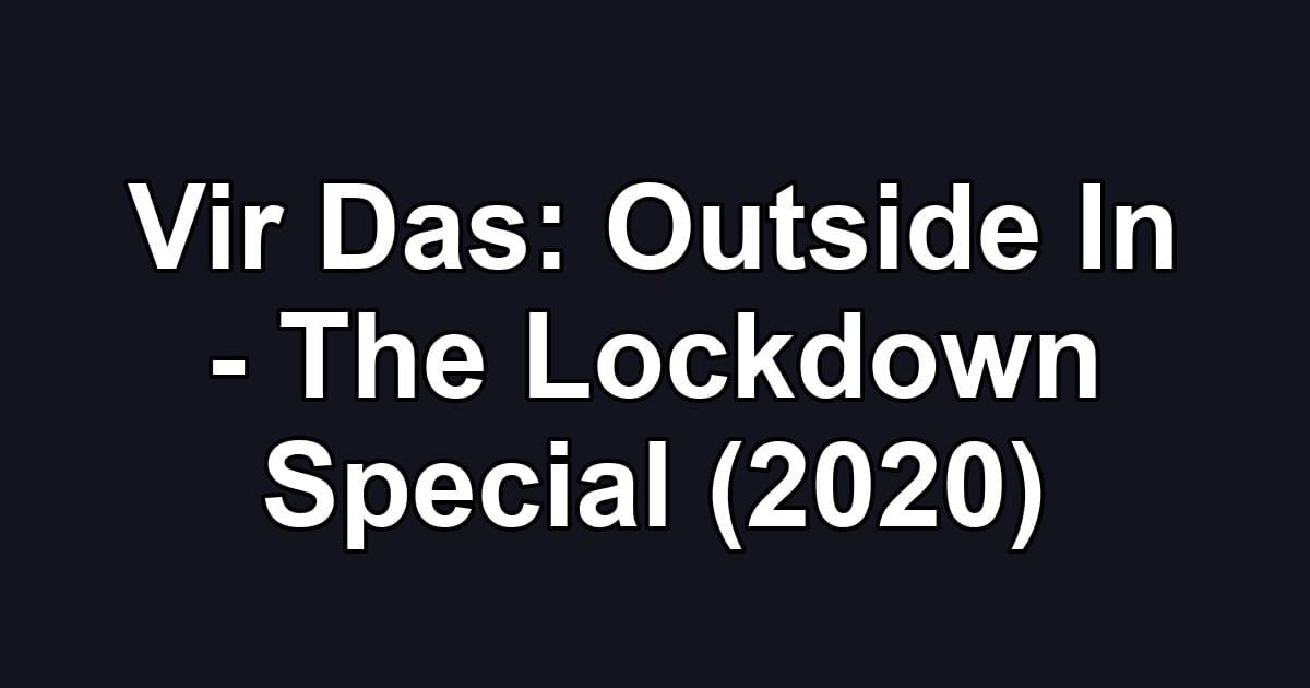 Vir Das: Outside In - The Lockdown Special (2020)