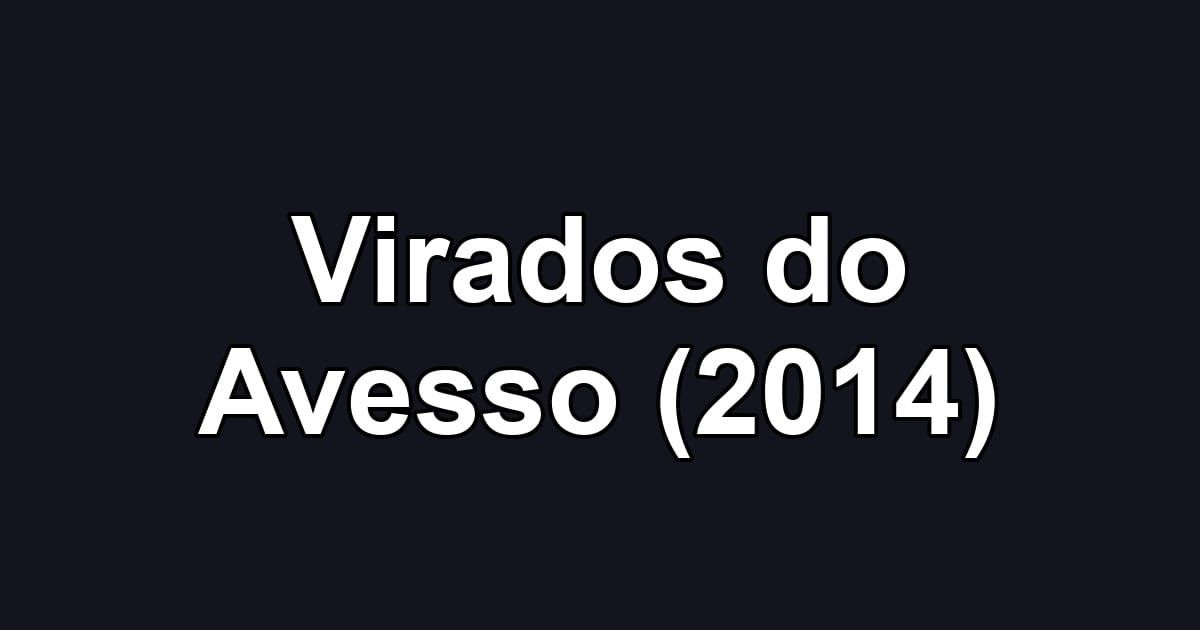 Virados do Avesso (2014)