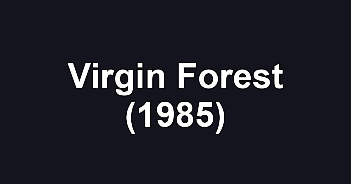 Virgin Forest (1985)