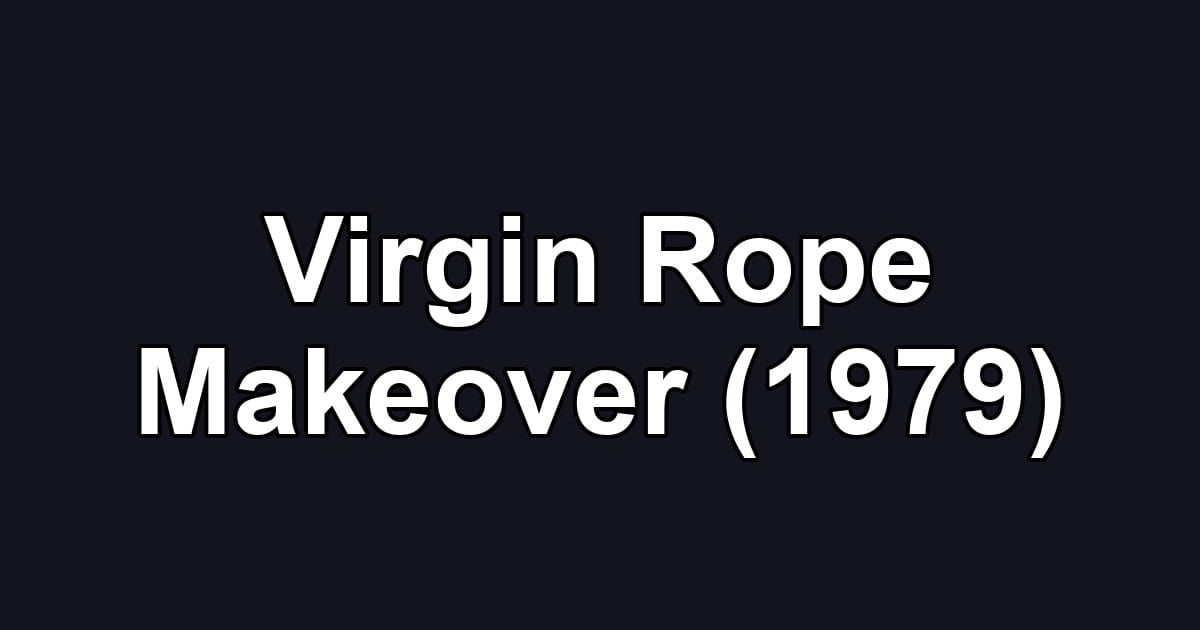 Virgin Rope Makeover (1979)