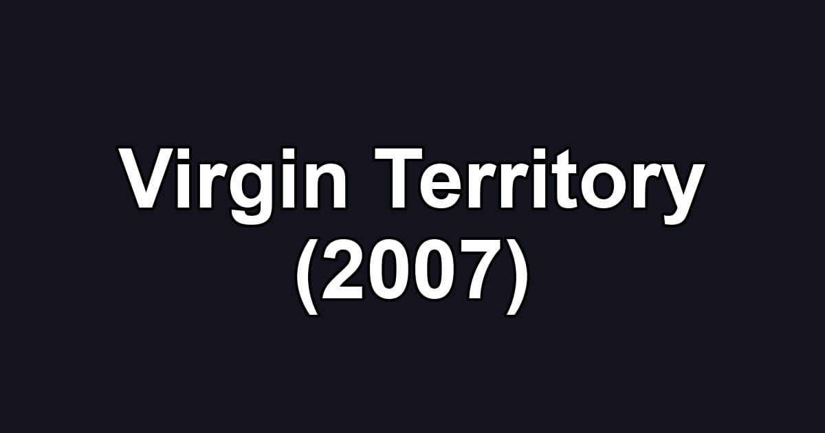 Virgin Territory (2007)