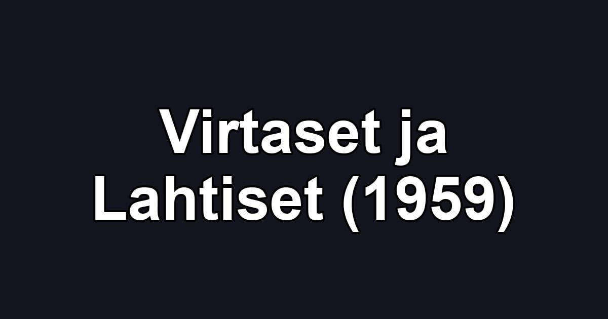 Virtaset ja Lahtiset (1959)