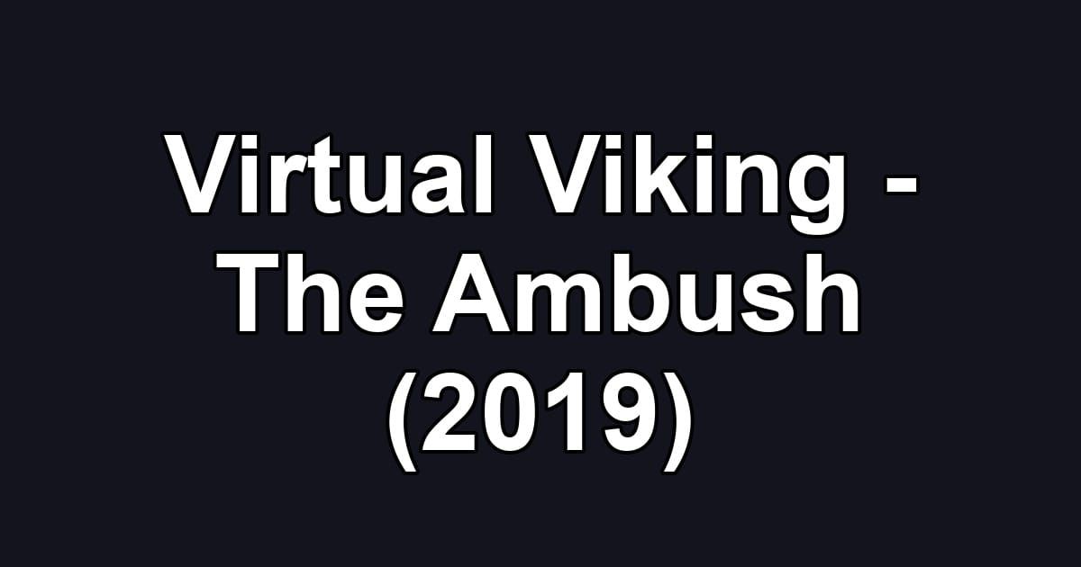 Virtual Viking - The Ambush (2019)