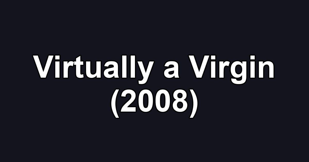 Virtually a Virgin (2008)