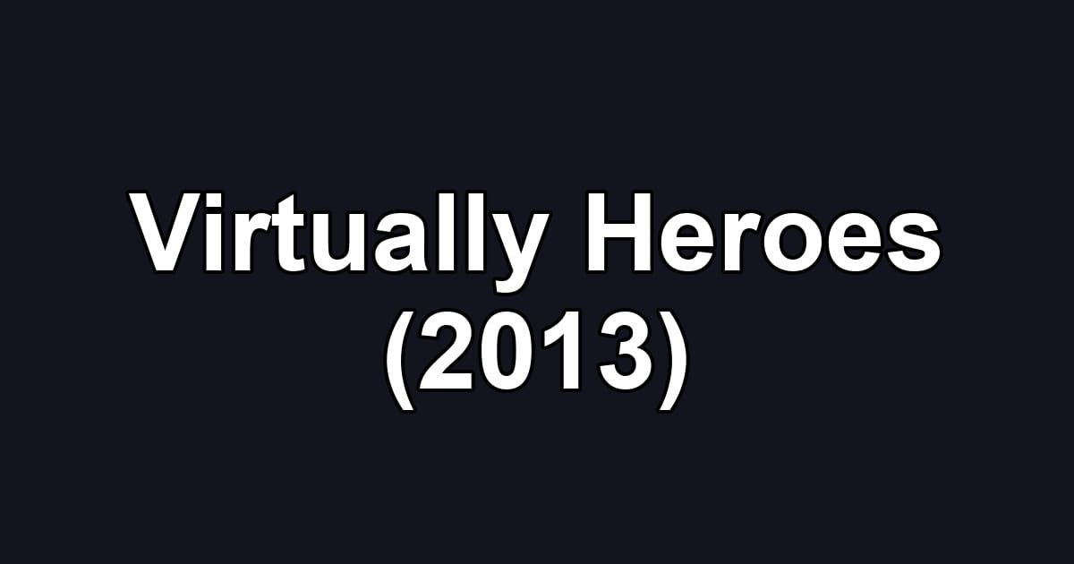 Virtually Heroes (2013)