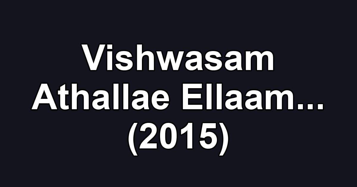 Vishwasam Athallae Ellaam... (2015)