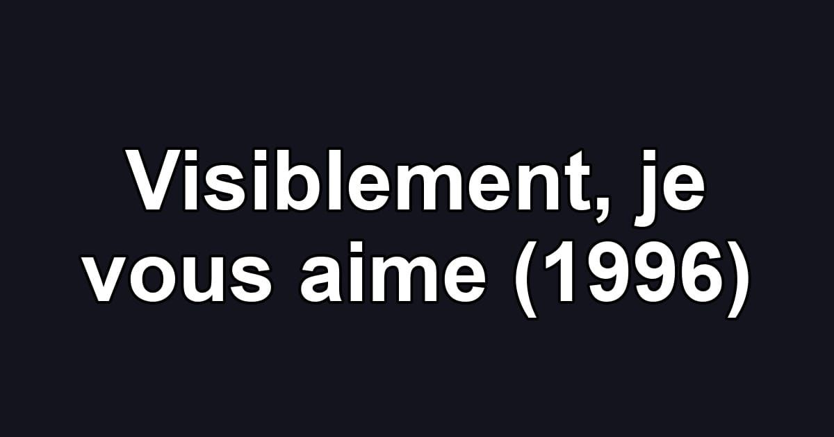 Visiblement, je vous aime (1996)