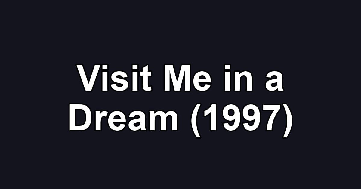 Visit Me in a Dream (1997)