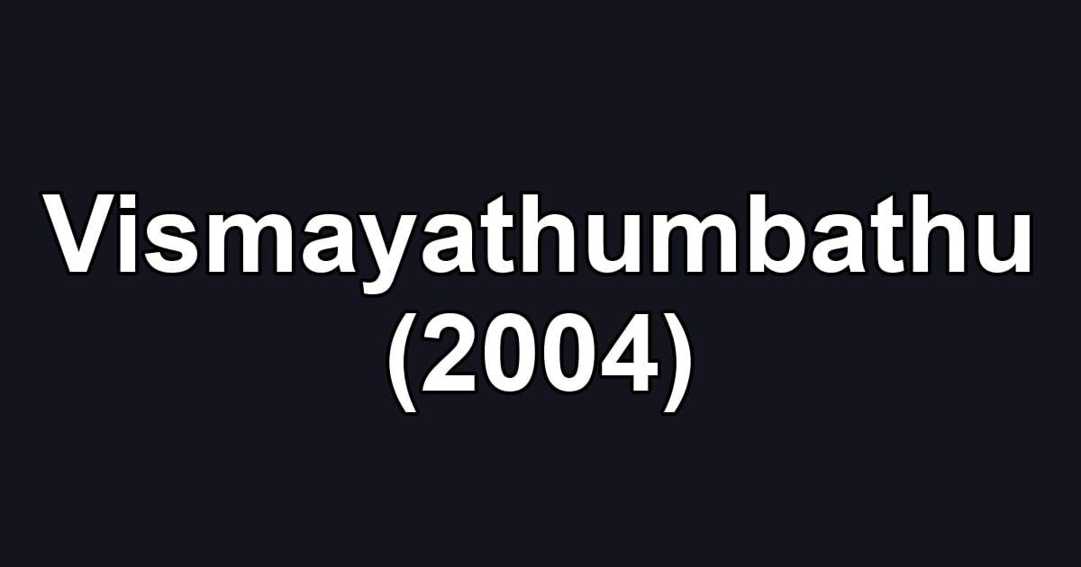 Vismayathumbathu (2004)