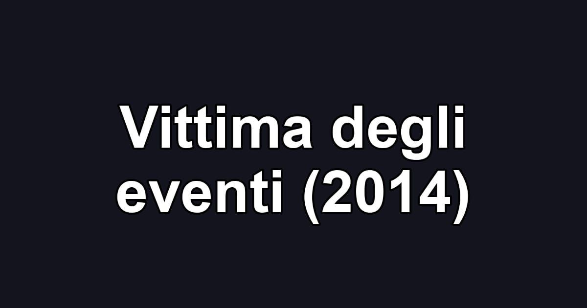 Vittima degli eventi (2014)