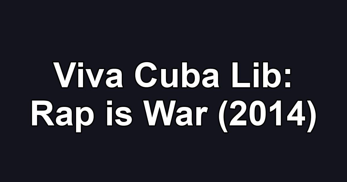 Viva Cuba Lib: Rap is War (2014)