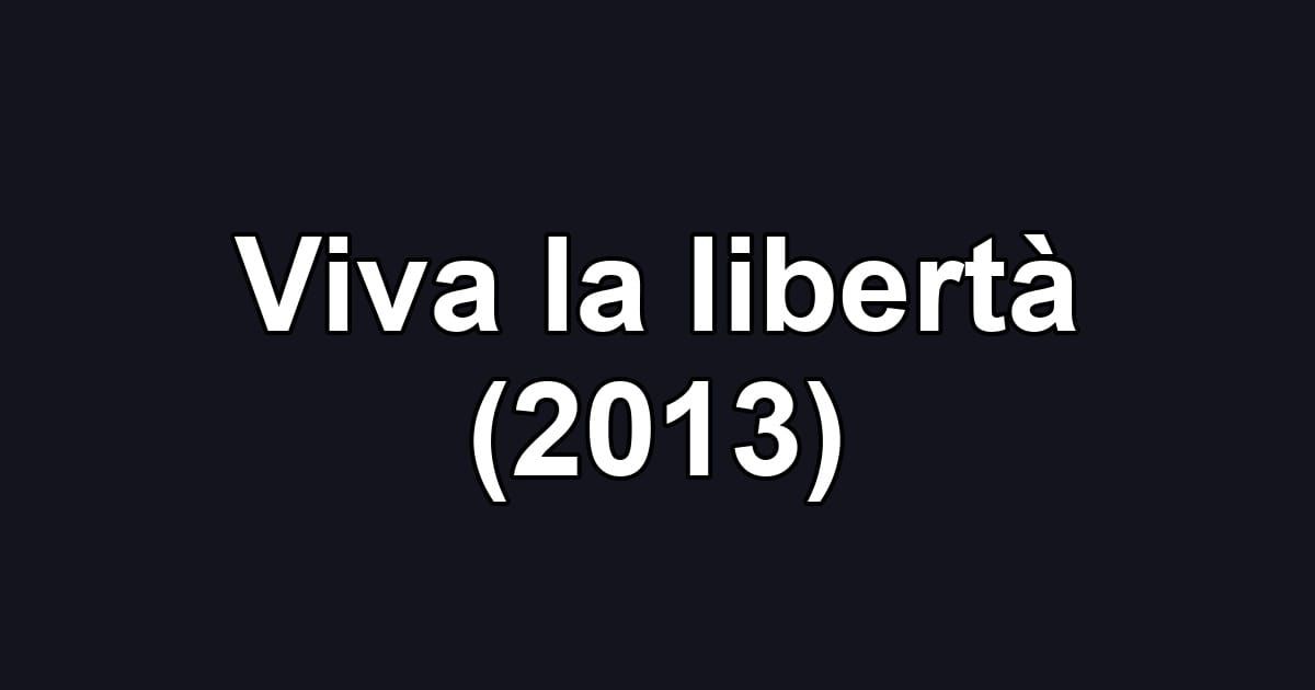 Viva la libertà (2013)
