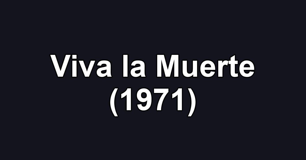 Viva la Muerte (1971)