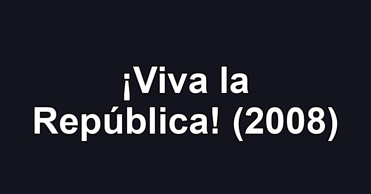 ¡Viva la República! (2008)
