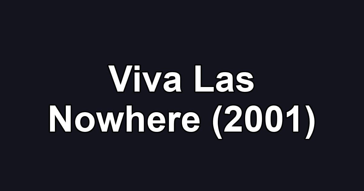 Viva Las Nowhere (2001)