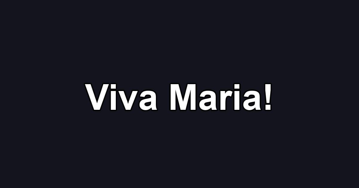 Viva Maria!