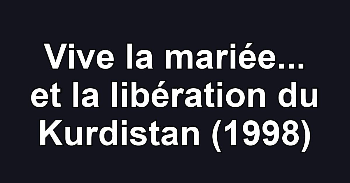 Vive la mariée... et la libération du Kurdistan (1998)