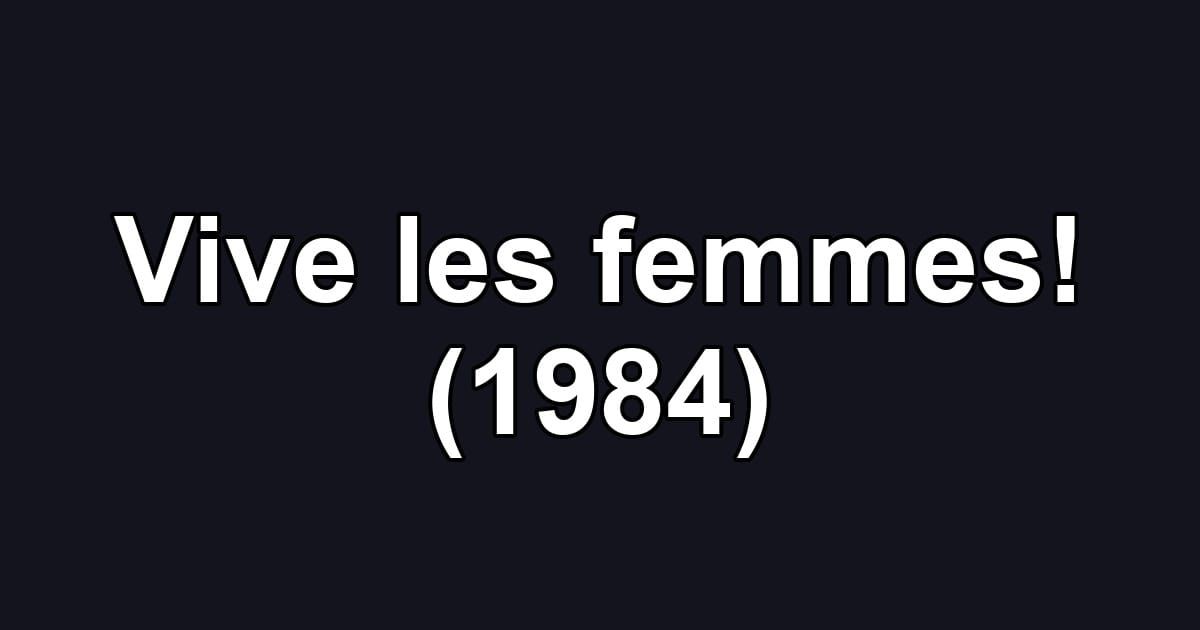 Vive les femmes! (1984)