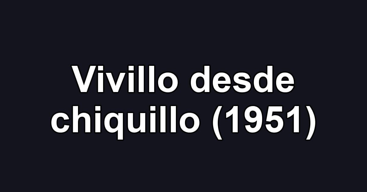 Vivillo desde chiquillo (1951)