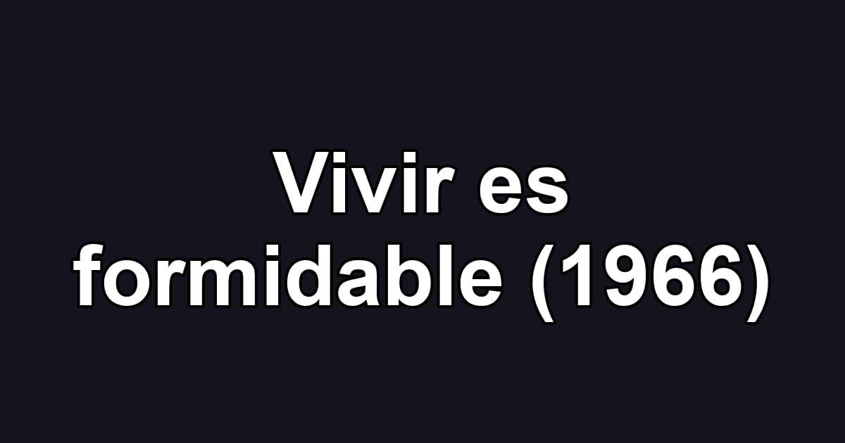 Vivir es formidable (1966)