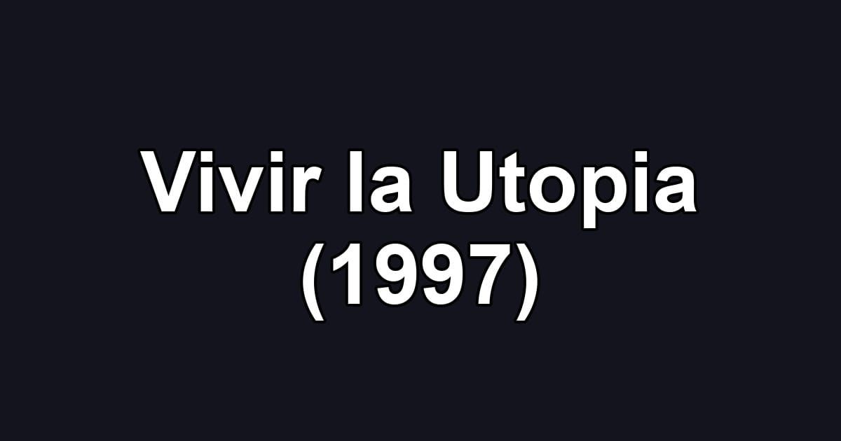 Vivir la Utopia (1997)