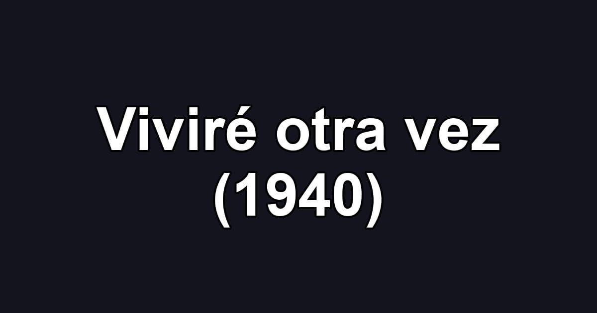 Viviré otra vez (1940)