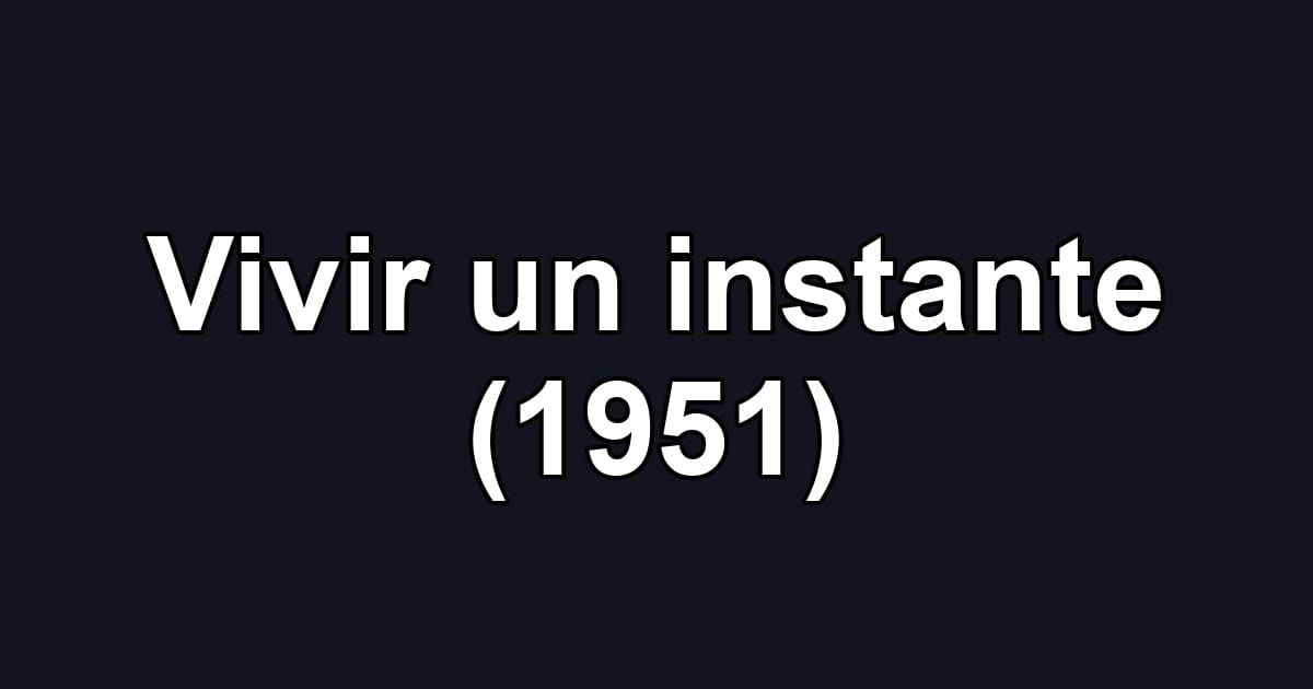 Vivir un instante (1951)