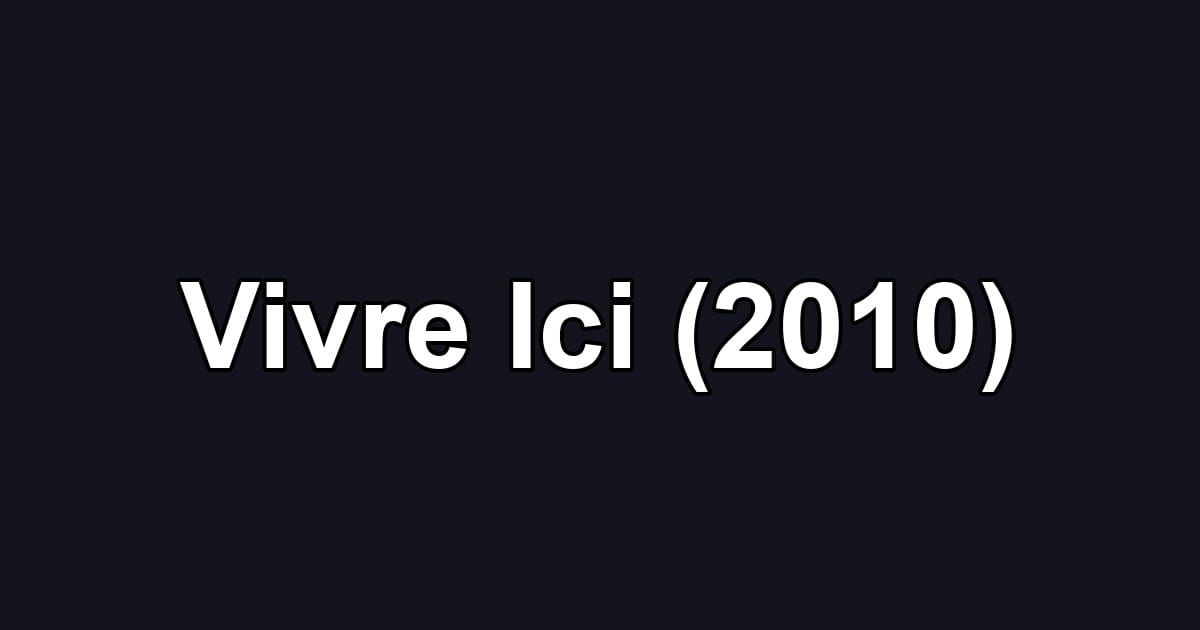 Vivre Ici (2010)