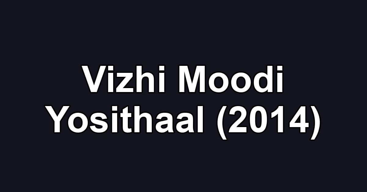 Vizhi Moodi Yosithaal (2014)