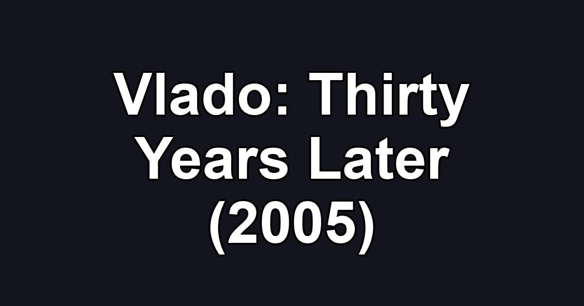 Vlado: Thirty Years Later (2005)