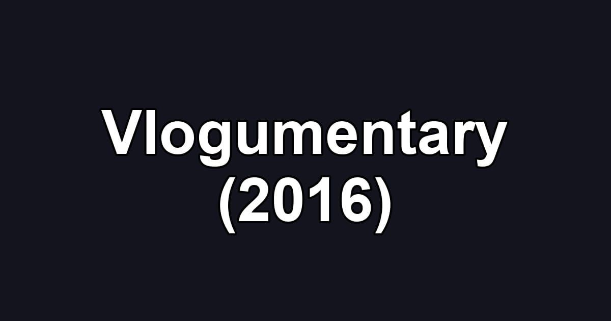 Vlogumentary (2016)