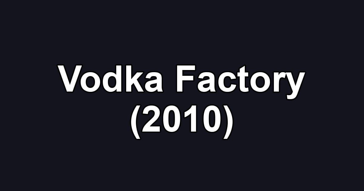 Vodka Factory (2010)