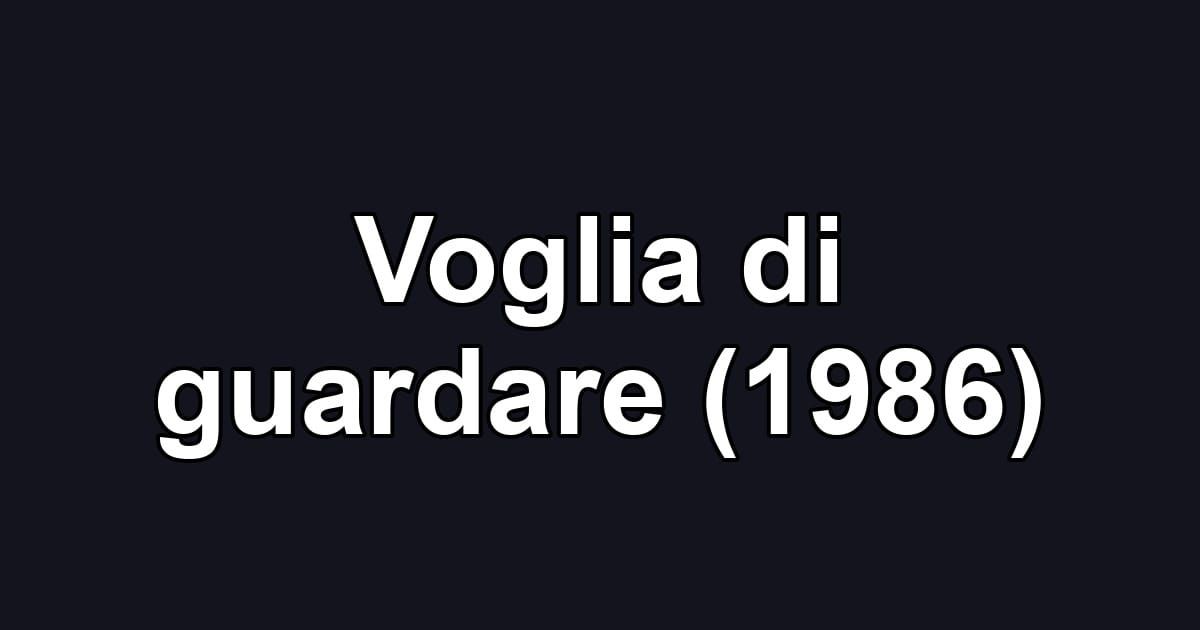 Voglia di guardare (1986)