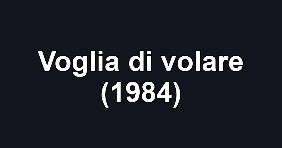Voglia di volare (1984)