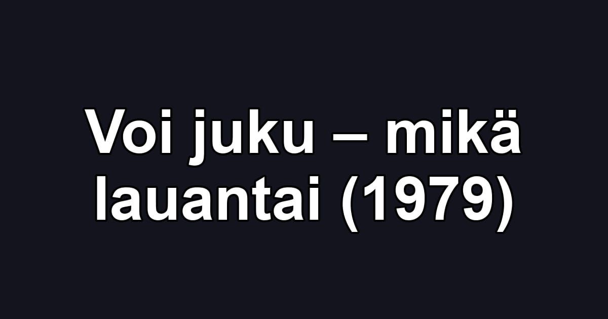 Voi juku – mikä lauantai (1979)
