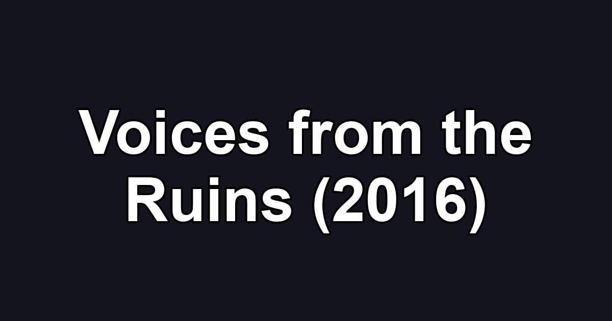 Voices from the Ruins (2016)
