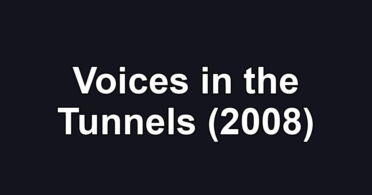 Voices in the Tunnels (2008)
