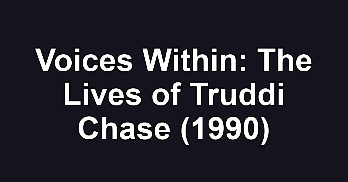 Voices Within: The Lives of Truddi Chase (1990)