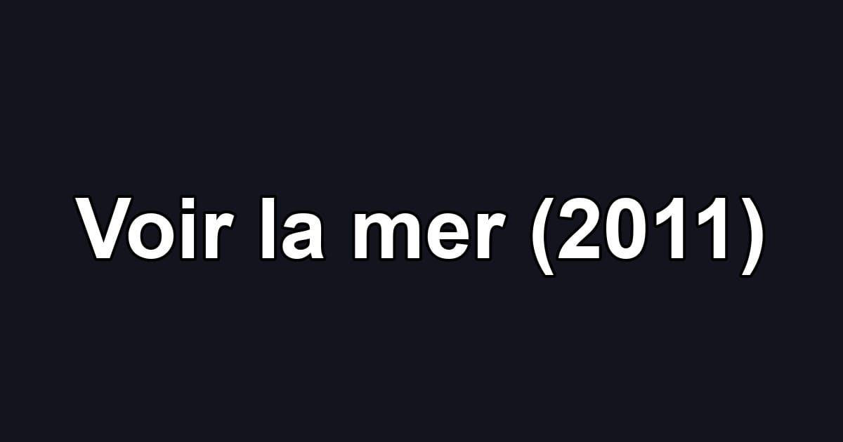 Voir la mer (2011)