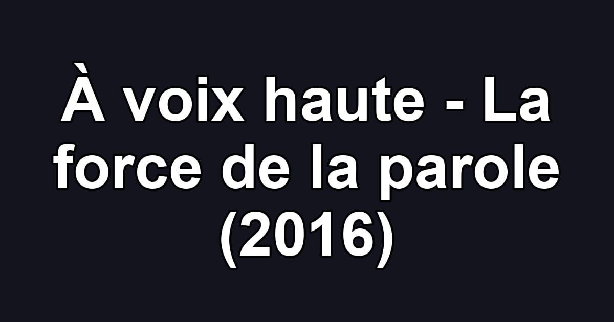 À voix haute - La force de la parole (2016)