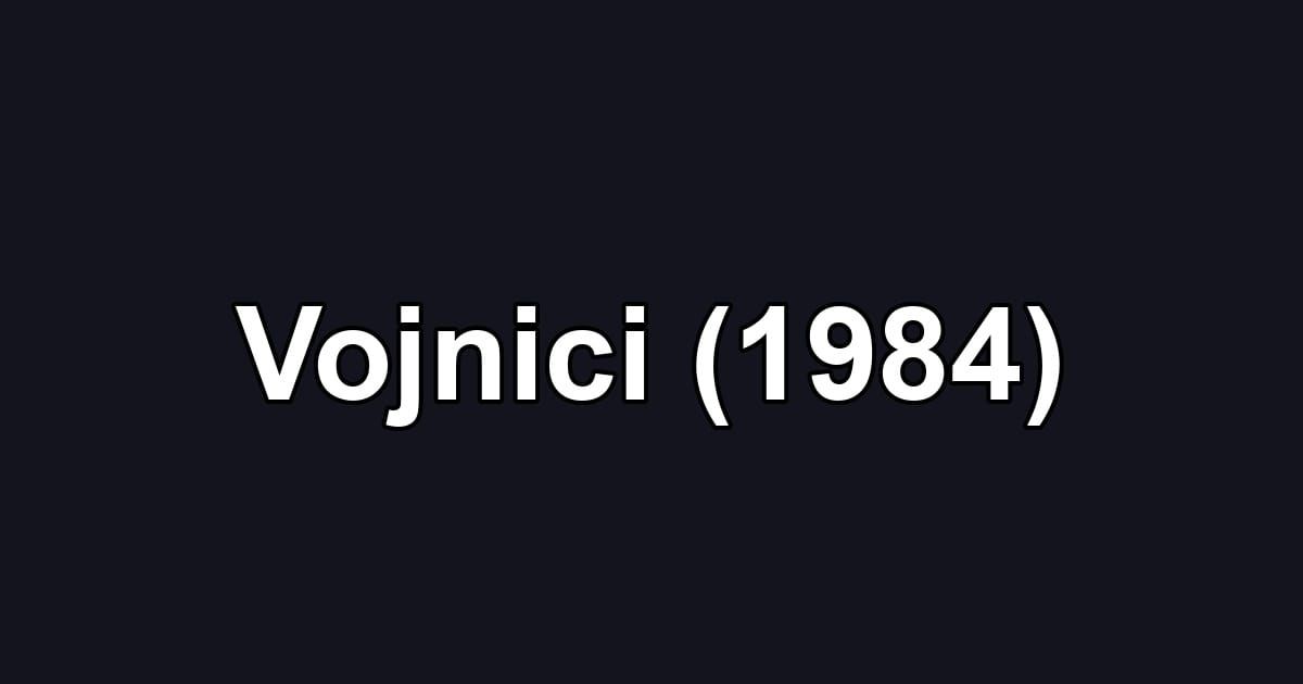 Vojnici (1984)