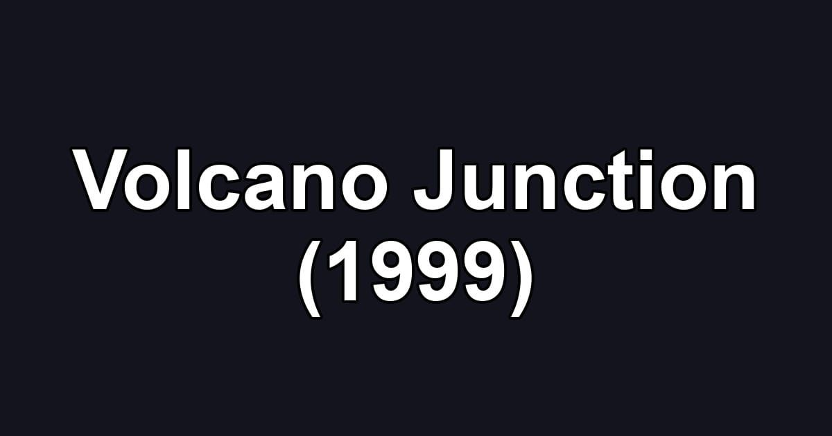 Volcano Junction (1999)