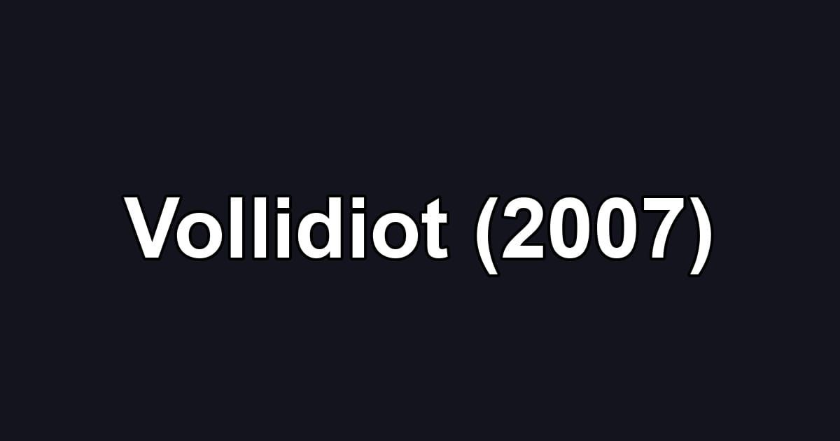 Vollidiot (2007)