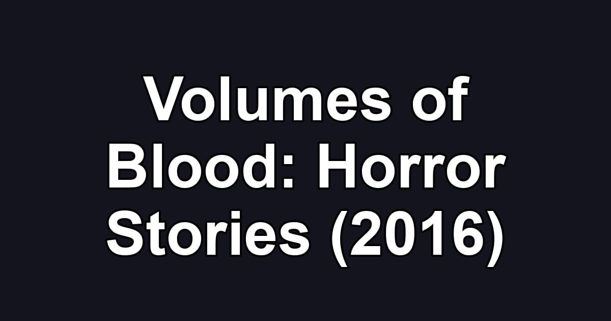 Volumes of Blood: Horror Stories (2016)