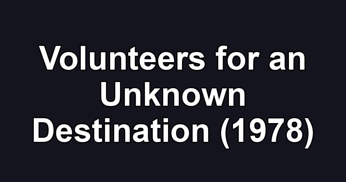 Volunteers for an Unknown Destination (1978)