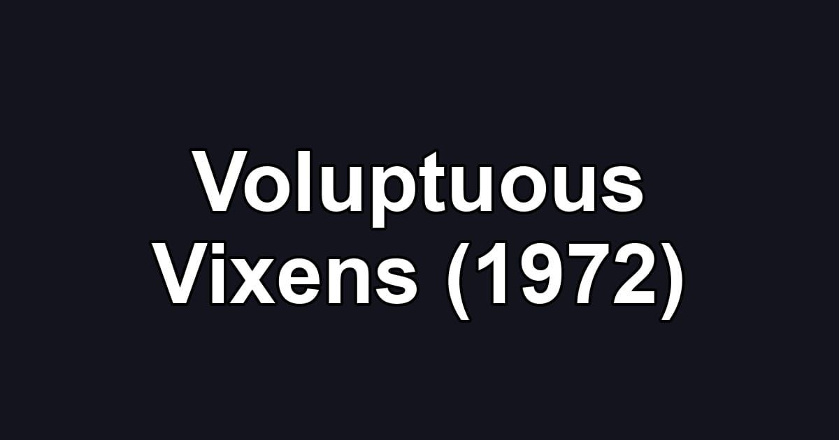 Voluptuous Vixens (1972)